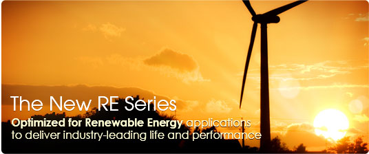 The New RE Series | Optimized for Renewable Energy applications to deliver industry-leading life and performance